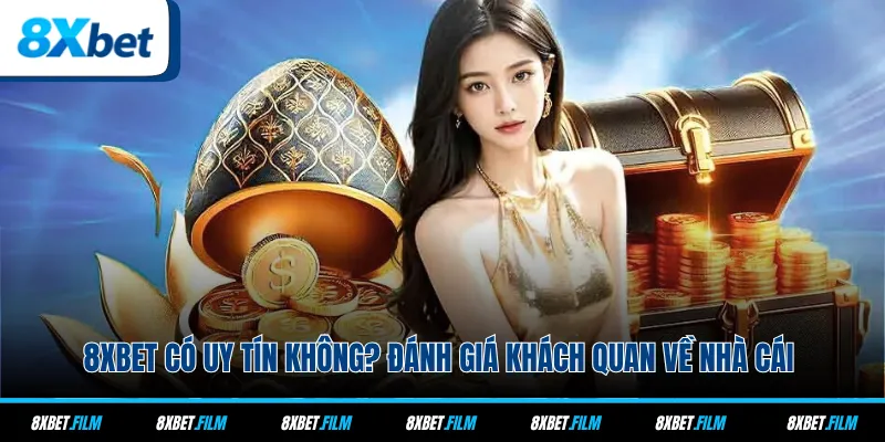 8xbet Có Uy Tín Không? Đánh Giá Khách Quan Về Nhà Cái