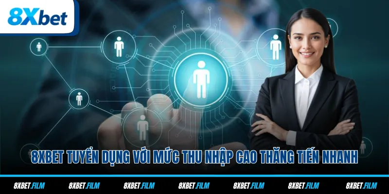 8xbet Tuyển Dụng Với Mức Thu Nhập Cao Thăng Tiến Nhanh