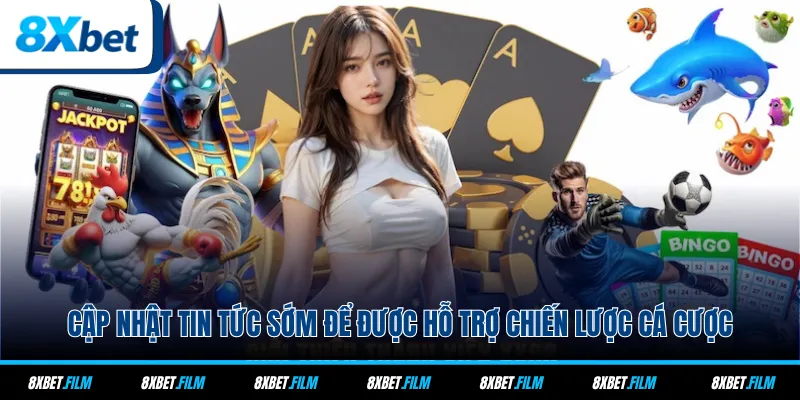 Cập nhật tin tức sớm để được hỗ trợ chiến lược cá cược