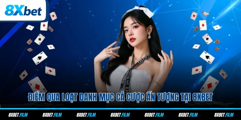 Điểm qua loạt danh mục cá cược ấn tượng tại 8xbet