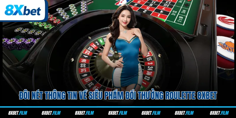 Đôi nét thông tin về siêu phẩm đổi thưởng Roulette 8xbet