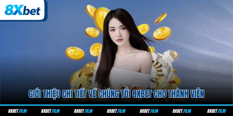 Giới thiệu chi tiết về chúng tôi 8xbet cho thành viên