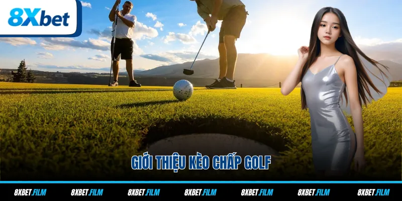 Giới thiệu kèo chấp Golf