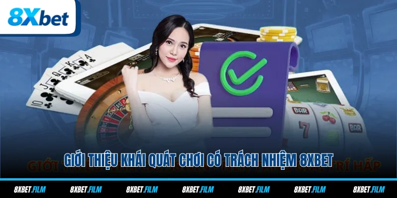 Giới thiệu khái quát chơi có trách nhiệm 8xbet
