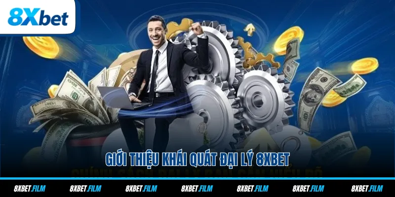 Giới thiệu khái quát đại lý 8xbet