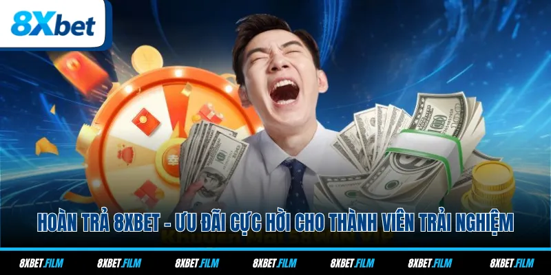 Hoàn Trả 8xbet - Ưu Đãi Cực Hời Cho Thành Viên Trải Nghiệm
