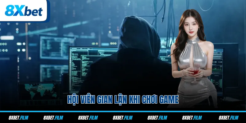 Hội viên gian lận khi chơi game