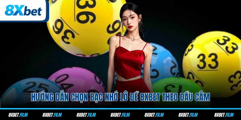 Hướng dẫn chọn bạc nhớ lô đề 8xbet theo đầu câm