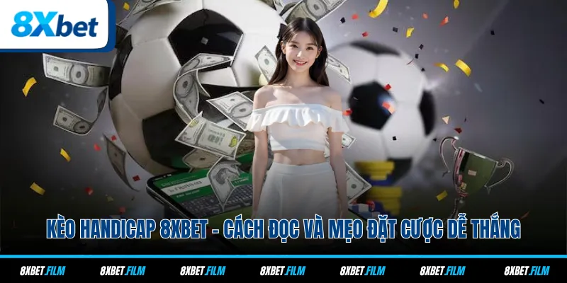 Kèo Handicap 8xbet - Cách Đọc Và Mẹo Đặt Cược Dễ Thắng