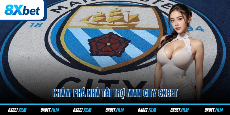 Khám phá nhà tài trợ Man City 8xbet