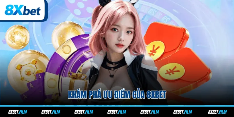 Khám phá ưu điểm của 8xbet