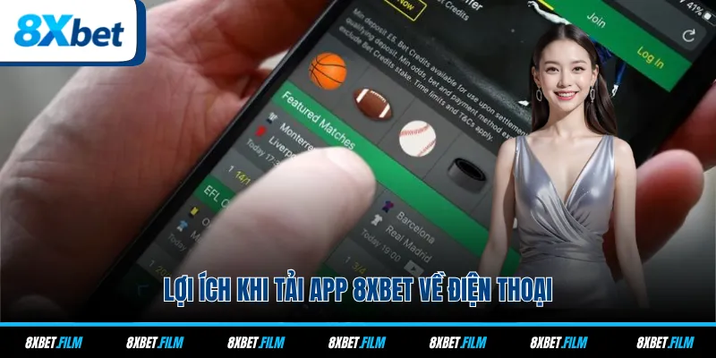 Lợi ích khi tải app 8xbet về điện thoại