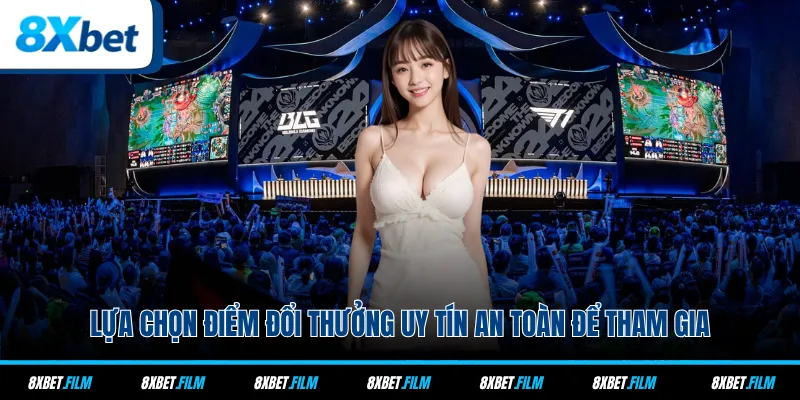 Lựa chọn điểm đổi thưởng uy tín an toàn để tham gia