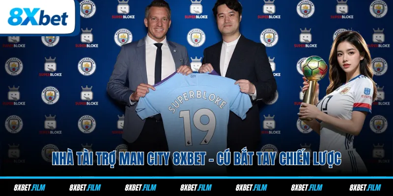 Nhà Tài Trợ Man City 8xbet - Cú Bắt Tay Chiến Lược