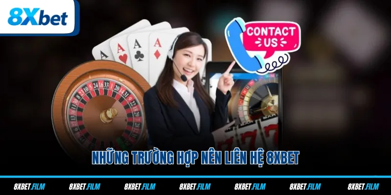 Những trường hợp nên liên hệ 8xbet