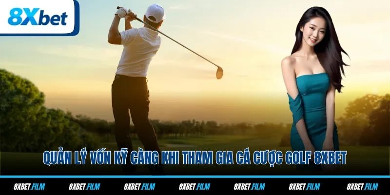 Quản lý vốn kỹ càng khi tham gia cá cược Golf 8xbet