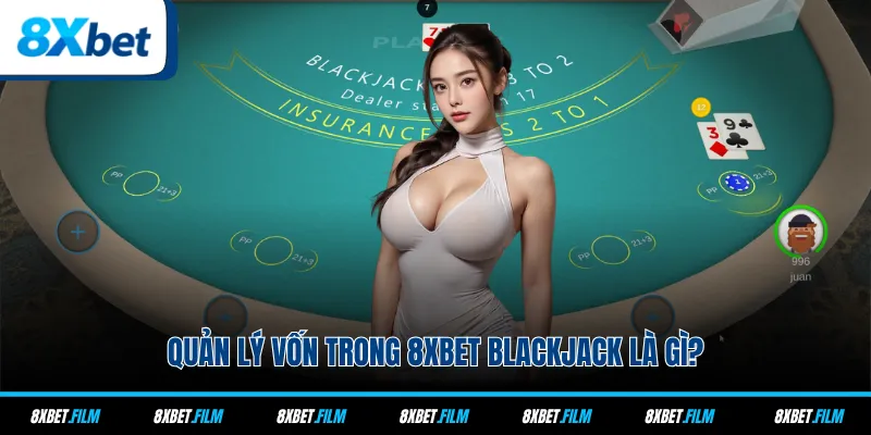 Quản lý vốn trong 8xbet Blackjack là gì?