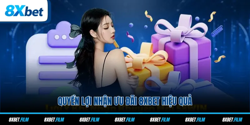 Quyền lợi nhận ưu đãi 8xbet hiệu quả