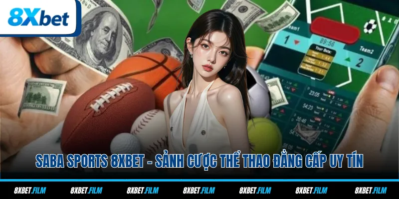 Saba Sports 8xbet - Sảnh Cược Thể Thao Đẳng Cấp Uy Tín