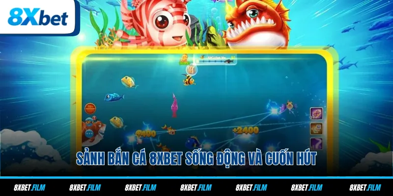 Sảnh bắn cá 8xbet sống động và cuốn hút