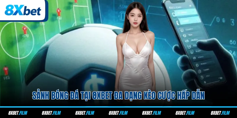 Sảnh bóng đá tại 8xbet đa dạng kèo cược hấp dẫn