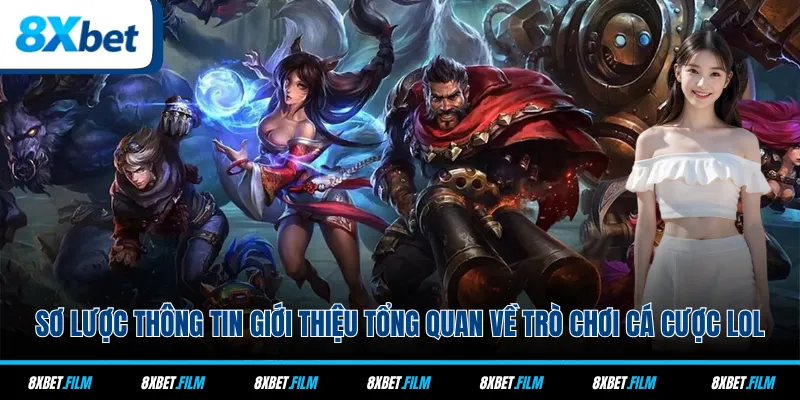 Sơ lược thông tin giới thiệu tổng quan về trò chơi cá cược LOL