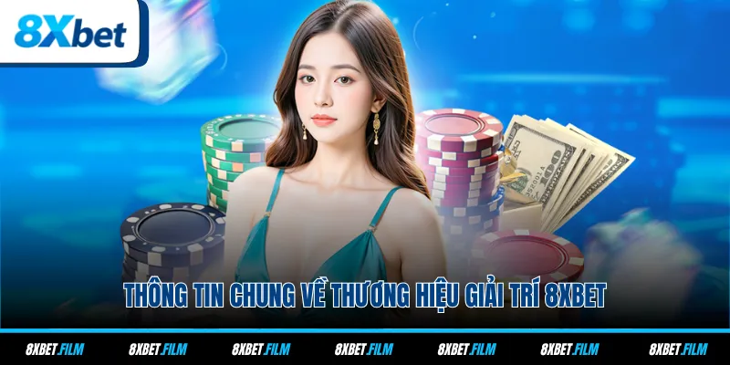 Thông tin chung về thương hiệu giải trí 8xbet