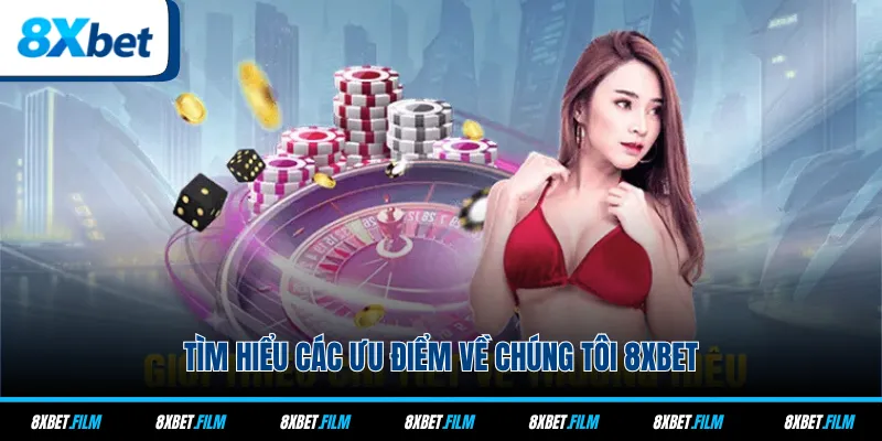 Tìm hiểu các ưu điểm về chúng tôi 8xbet