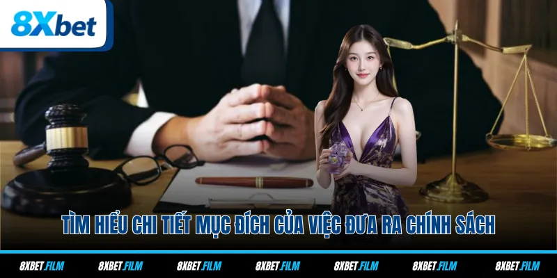 Tìm hiểu chi tiết mục đích của việc đưa ra chính sách