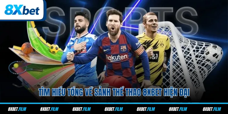 Tìm hiểu tổng về sảnh thể thao 8xbet hiện đại