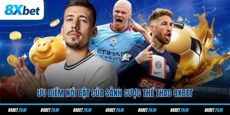 Ưu điểm nổi bật của sảnh cược thể thao 8xbet